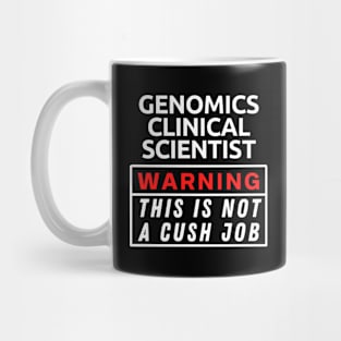 Genomics Clinical Scientist Warning This Is Not A Cush Job Mug